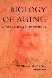 The biology of aging : observations and principles; Robert Arking; 2006