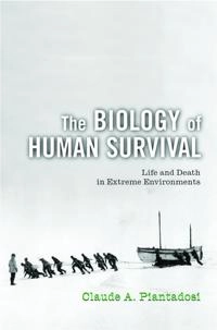 The biology of human survival : life and death in extreme environments; Claude A. Piantadosi; 2003