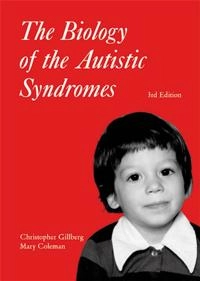 The Biology of the Autistic Syndromes; Christopher Gillberg, Mary Coleman; 2000