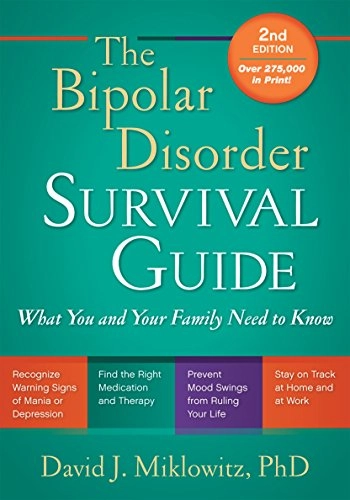 The bipolar disorder survival guide : what you and your family need to know; David Jay Miklowitz; 2011