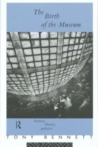 The birth of the museum : history, theory, politics; Tony Bennett; 1995