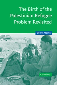 The birth of the Palestinian refugee problem revisited; Benny Morris; 2004