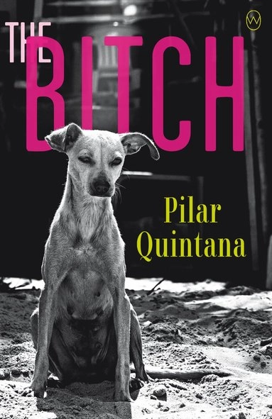 The Bitch; Pilar Quintana; 2020