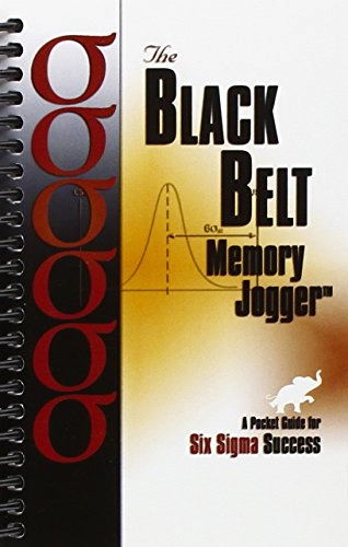 The Black Belt Memory Jogger: A Pocket Guide for Six Sigma Success; Six Sigma Academy; 2002
