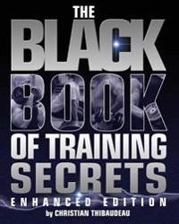 The Black Book of Training Secrets: Enhanced Edition; Christian Thibaudeau; 2014