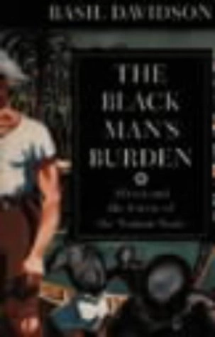 The black man's burden : Africa and the curse of the nation-state; Basil Davidson; 1992