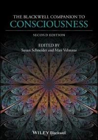 The Blackwell Companion to Consciousness; Susan Schneider, Max Velmans; 2017