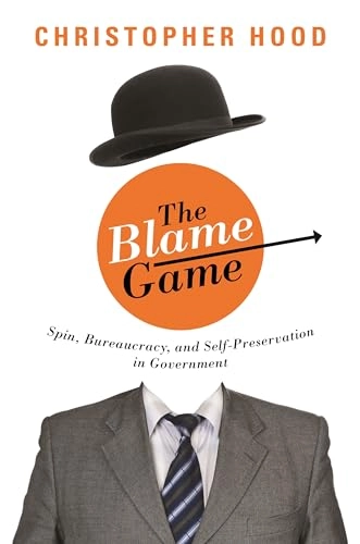 The blame game : spin, bureaucracy, and self-preservation in government; Christopher Hood; 2011