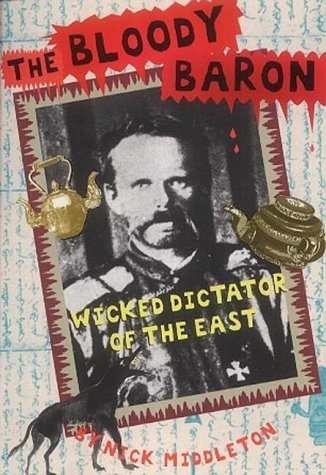 The Bloody Baron: Wicked Dictator of the EastHistory Files Series; Nick Middleton; 2001