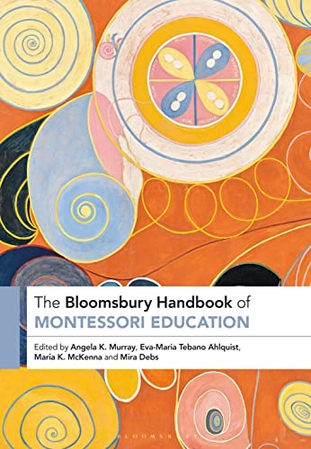 The Bloomsbury handbook of Montessori education; Angela Murray, Eva-Maria Tebano Ahlquist, Maria McKenna, Mira Debs; 2023
