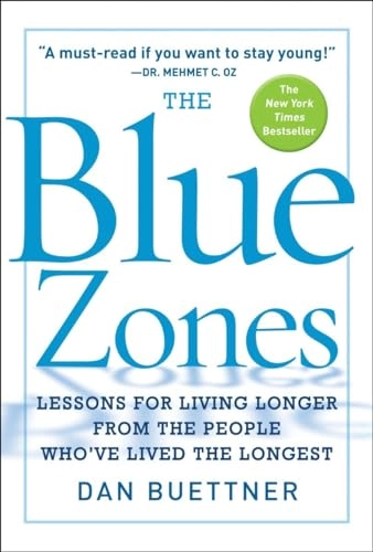 The Blue Zones: Lessons for Living Longer from the People Who've Lived the LongestThe Blue Zones Series; Dan Buettner