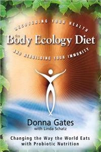 The Body Ecology Diet: Recovering Your Health and Rebuilding Your Immunity; Donna Gates; 2011