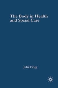 The body in health and social care; Julia Twigg; 2006