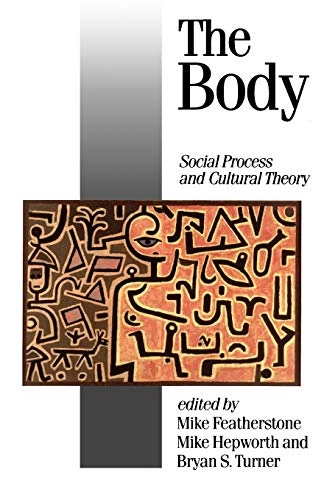 The body : social process and cultural theory; Mike Featherstone, Mike Hepworth, Bryan S. Turner; 1991