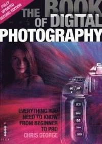 The book of digital photography : [everything you need to know from beginner to pro]; Chris George; 2009