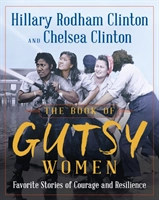 The Book of Gutsy Women : Favourite Stories of Courage and Resilience; Hillary Rodham Clinton, Chelsea Clinton; 2019