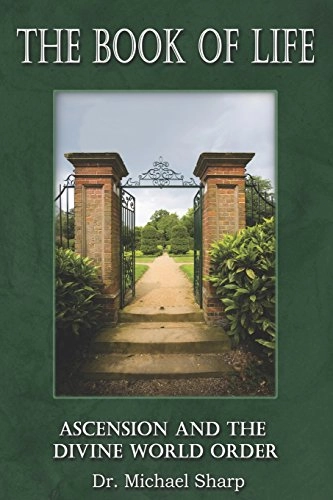 The Book of Life: Ascension and the Divine World Order; Michael Sharp; 2004