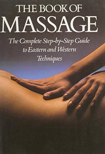 The Book of Massage: The Complete Step-by-step Guide to Eastern and Western TechniquesA Gaia original; Lucinda Lidell, Lucy Lidell