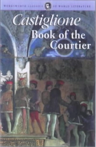 The Book of the CourtierWordsworth Classics of World Literature SeriesWorld Literature Series; Baldasarre Castiglione; 2000