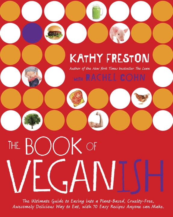 The Book of Veganish; Kathy Freston, Rachel Cohn; 2016