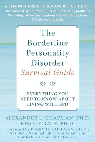 The borderline personality disorder survival guide : everything you need to know about living with BPD; Alexander L. Chapman; 2007
