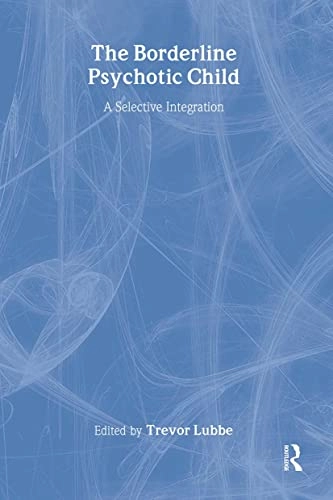 The borderline psychotic child : a selective integration; Trevor Lubbe; 2000