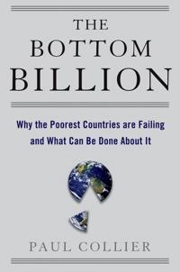 The bottom billion : why the poorest countries are failing and what can be done about it; Paul Collier; 2007
