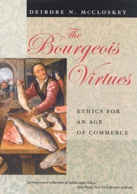 The bourgeois virtues : ethics for an age of commerce; Deirdre N. McCloskey; 2007