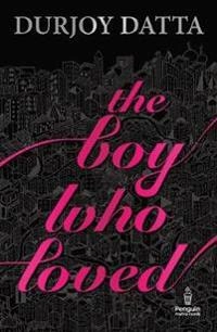 The Boy who loved; Durjoy Dutta; 2017
