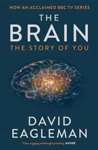 The brain : the story of you; David Eagleman; 2016