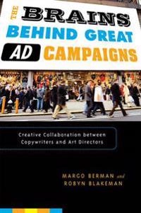 The brains behind great ad campaigns : creative collaboration between copywriters and art directors; Margo Berman; 2009
