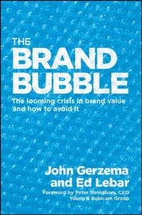 The Brand Bubble: The Looming Crisis in Brand Value and How to Avoid It; J. Gerzema, Edward Lebar; 2008