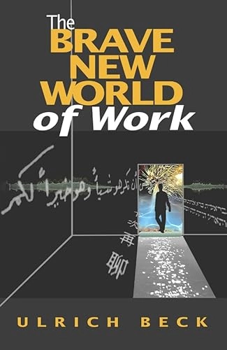 The brave new world of work; Ulrich Beck; 2000