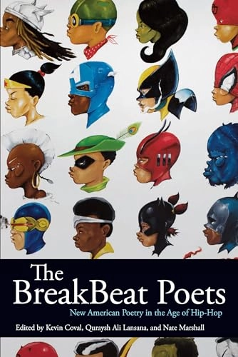 The breakbeat poets : new American poetry in the age of hip-hop; Kevin Coval, Nate Marshall, Quraysh Ali Lansana; 2015