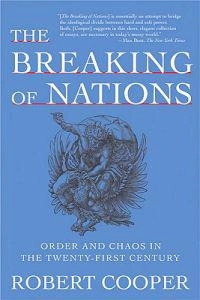 The breaking of nations : order and chaos in the twenty-first century; Robert Cooper; 2003