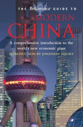 The Britannia Guide to Modern China : A comprehensive introduction to the world'snew economic giant; Jonathan Mirsky (introduction); 2008