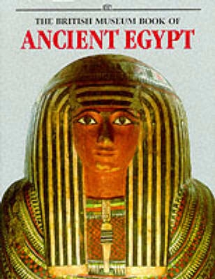 The British Museum book of ancient Egypt; Stephen Quirke, A. Jeffrey Spencer, British Museum, British Library, Hull Grundy Gift; 1992