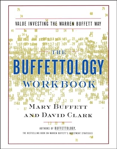 The Buffettology Workbook: The Proven Techniques for Investing Successfully in Changing Markets That Have Made Warren Buffett the World's Most Famous; Mary Buffett, David Clark; 2001