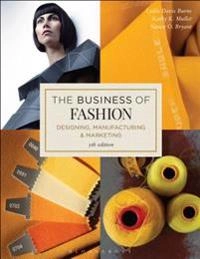 The business of fashion : designing, manufacturing, and marketing; Leslie Davis Burns; 2016