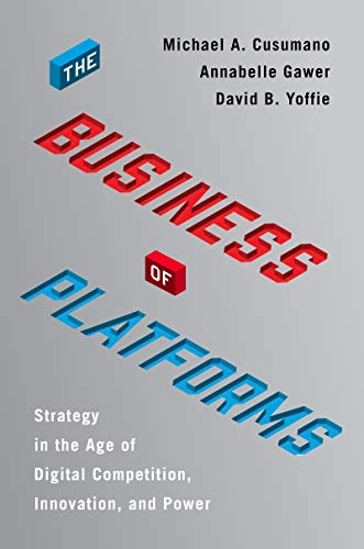 The business of platforms : strategy in the age of digital competition, innovation, and power; Michael A. Cusumano; 2019