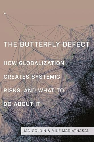 The butterfly defect : how globalization creates systemic risks, and what to do about it; Ian Goldin; 2014