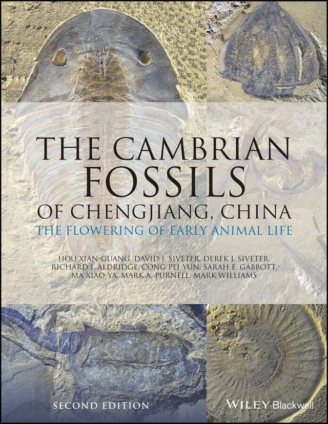 The Cambrian fossils of Chengjiang, China : the flowering of early animal life; Xian-gung Hou, David J. Siveter, Derek J. Siveter, Richard J. Aldridge, Pei-yun Cong, Sarah E. Gabbott, Xiao-ya Ma, Mark A. Purnell, Mark Williams; 2017