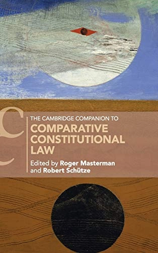 The Cambridge companion to comparative constitutional law; Roger Masterman, Robert SchüTze, Robert Schutze, Roger Masterman, Robert Schutze; 2019