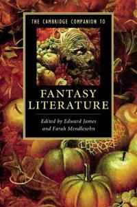 The Cambridge companion to fantasy literature; Edward James, Farah Mendlesohn; 2012