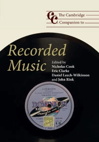 The Cambridge companion to recorded music; Nicholas Cook, Eric Clarke, Daniel Leech-Wilkinson, John Rink, Nicholas Cook; 2009