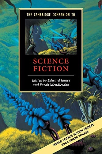 The Cambridge companion to science fiction; Edward James, Farah Mendlesohn; 2003