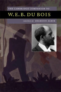 The Cambridge companion to W. E. B. Du Bois; Shamoon Zamir; 2008