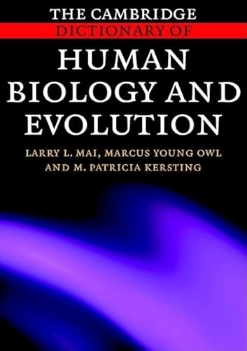 The Cambridge Dictionary of human biology and evolution; Larry L. Mai; 2005