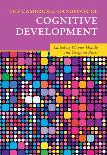 The Cambridge handbook of cognitive development; Olivier Houdé, Grégoire Borst; 2022
