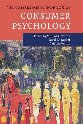 The Cambridge handbook of consumer psychology; Michael I. Norton, Derek D. Rucker, Cait Lamberton; 2015
